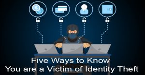 Five ways to know you are a victim of Identity Theft