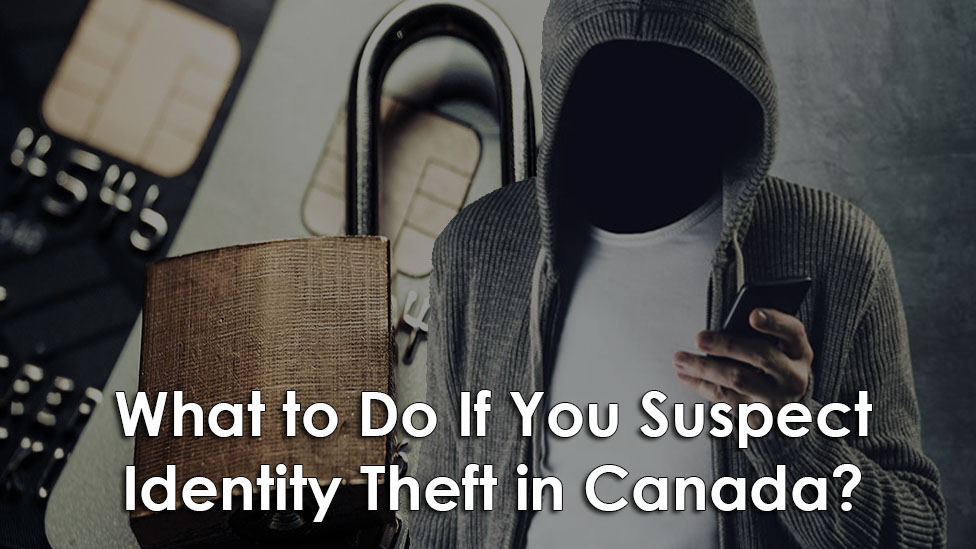 What to Do If You Suspect Identity Theft in Canada