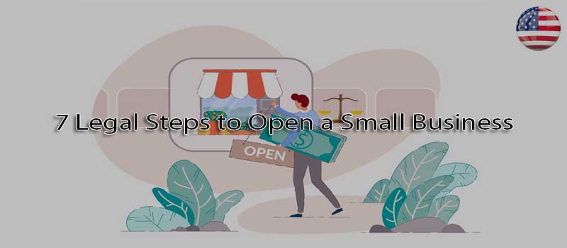 7 legal steps to open a small business